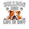 Bulldog mom life is ruff