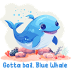 Gotta bail, Blue Whale