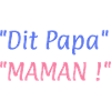 Dit papa MAMAN !