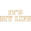 It's my life