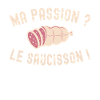 Ma Passion Le Saucisson Humour - Idée Cadeau Apéro