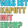 Was ist kaputt mit Euch - Sprüche lustig