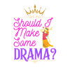 Should I make some drama?