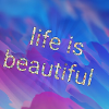 Life is beautiful