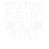 Staying Positive Is My Skill