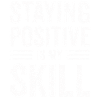 Staying Positive Is My Skill
