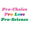 Pro-Choice Pro-Love Pro-Science