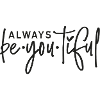 always be you tiful