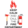 keep calm and call the fire department
