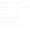 When you speak