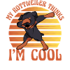 My Rottweiler thinks I'm cool