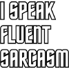 I speak fluent sarcasm