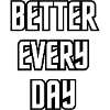 Better every day