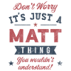 Its a Matt thing