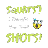 Squats or Shots Saying