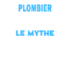 PLOMBIER homme mythe légende