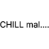 CHILL mal