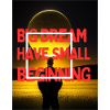Big dream have small beginning