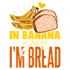 In Banana Years I'm Bread