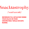 Snacktastrophy Definition