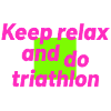 keep relax and do triathlon
