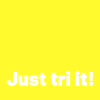 just tri it yellow