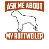 Ask me about my Rottweiler