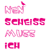 Nen scheiss muss ich