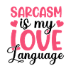 Sarcasm Is My Love Language