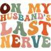 On My Husband's Last Nerve