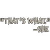 thats what she