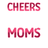 Cheers to the great mothers
