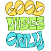 Good Vibes Only