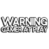 Warning: Gamer at play