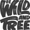 Be Wild and Free