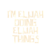 I'm Elijah doing Elijah things