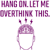 let me overthink this