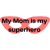 My Mom is my Hero