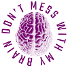 dont mess with my brain