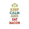 keep calm eat bacon