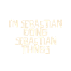 I'm Sebastian doing Sebastian things