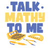 Talk Mathy To Me