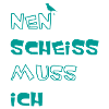 Nen scheiss muss ich