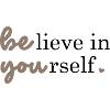Believe in yourself