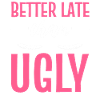 Better Late Than Ugly Maskenbildner