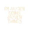 I'm Jayden doing Jayden things