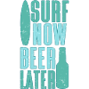 Surf now beer later Surfing