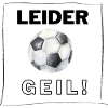 Fußball - Leider geil!