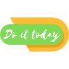 Do it today