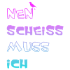 Nen scheiss muss ich